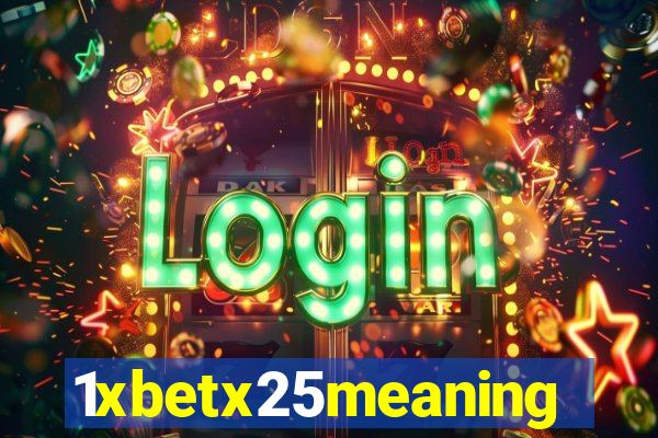 1xbetx25meaning