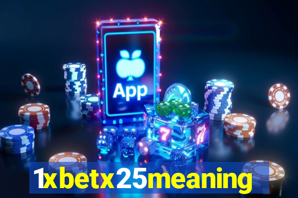 1xbetx25meaning