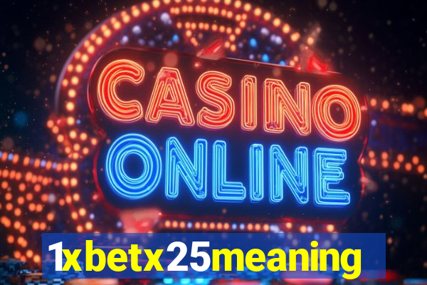 1xbetx25meaning