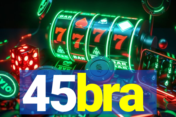 45bra