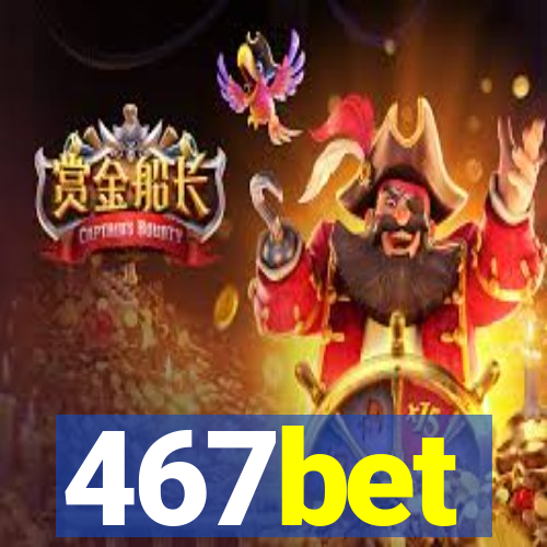 467bet