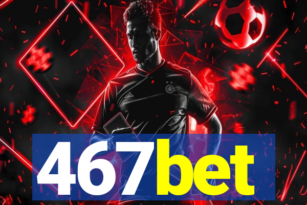 467bet