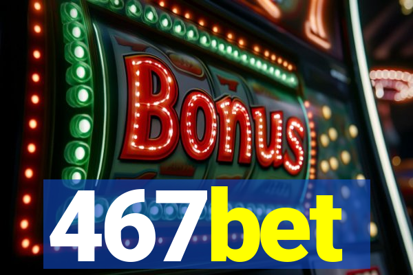 467bet