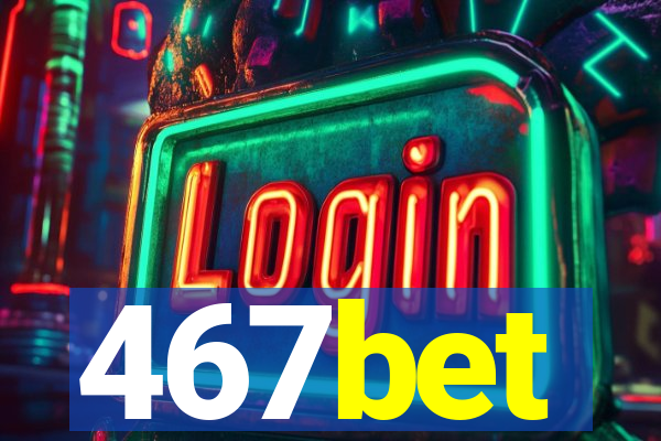 467bet