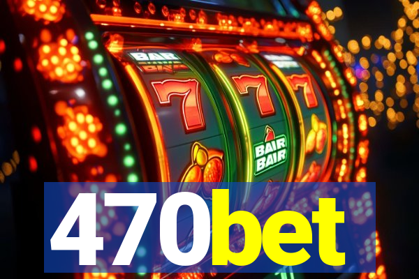 470bet