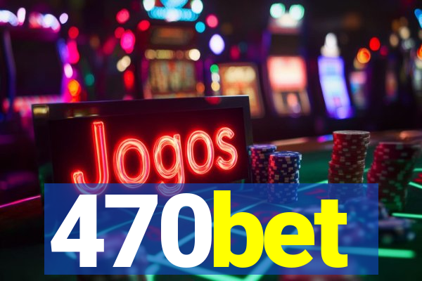 470bet