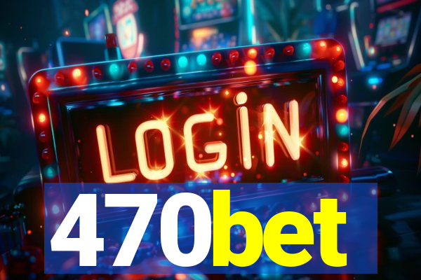 470bet