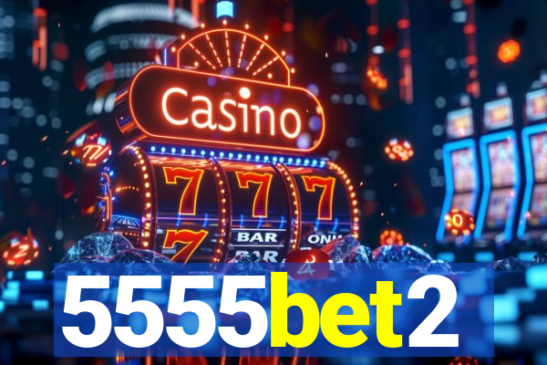 5555bet2