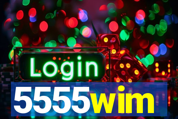 5555wim