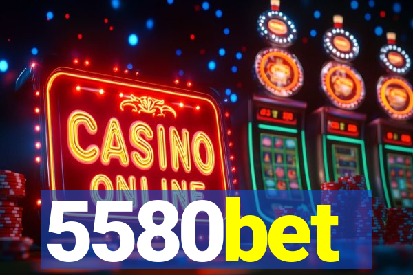 5580bet