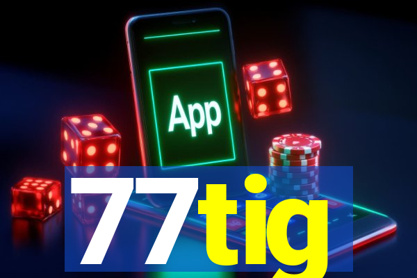 77tig