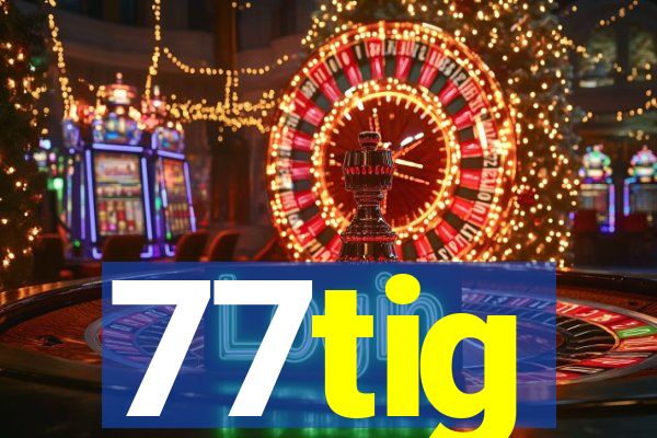 77tig