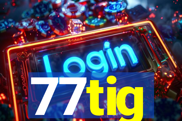 77tig
