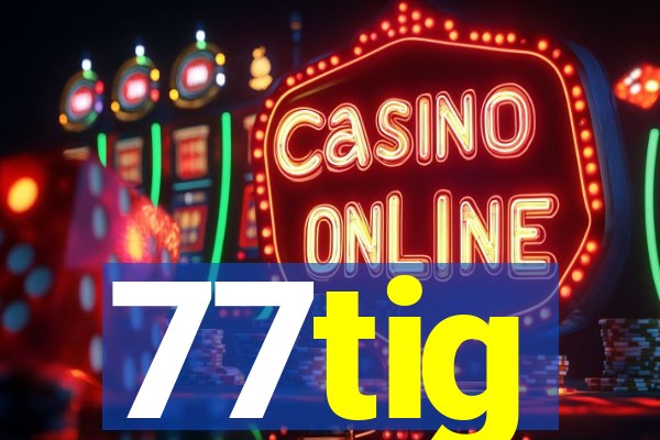 77tig