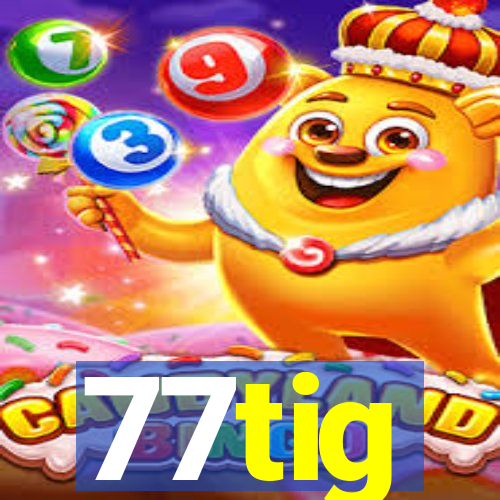 77tig