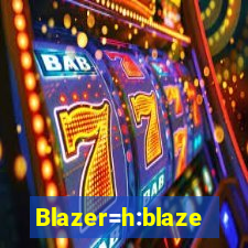 Blazer=h:blaze