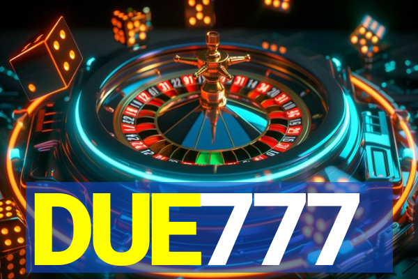 DUE777