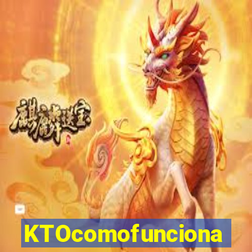 KTOcomofunciona
