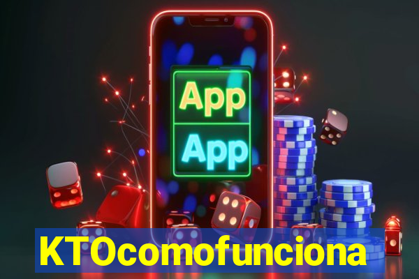 KTOcomofunciona