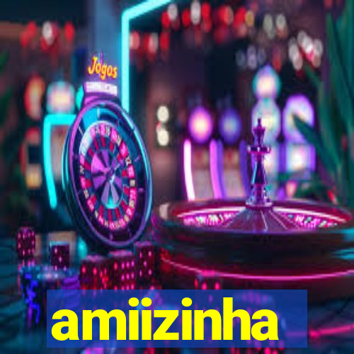 amiizinha