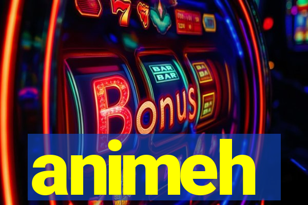animeh
