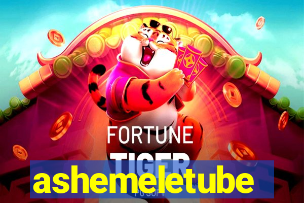 ashemeletube