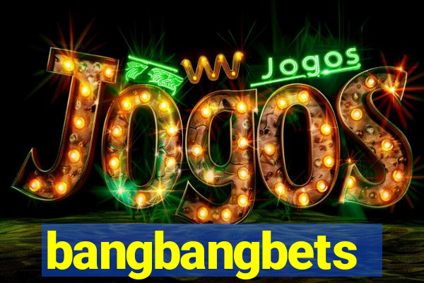 bangbangbets