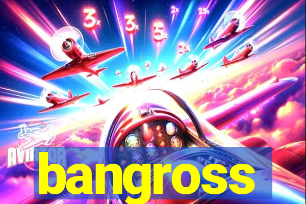 bangross