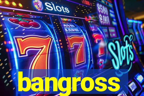 bangross