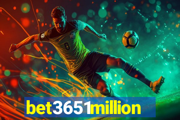 bet3651million