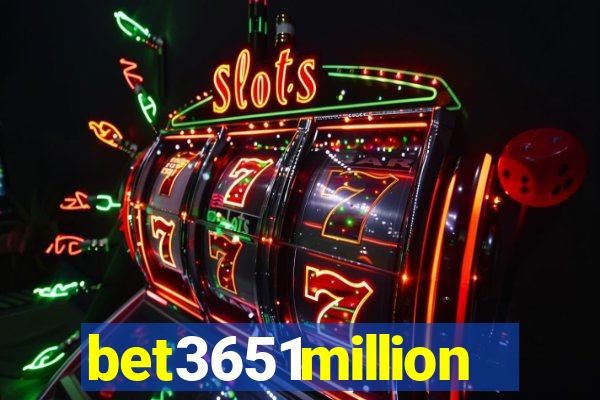 bet3651million