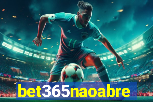 bet365naoabre