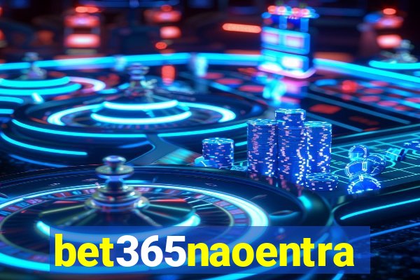bet365naoentra