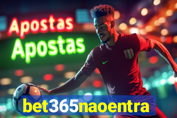 bet365naoentra