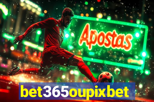 bet365oupixbet