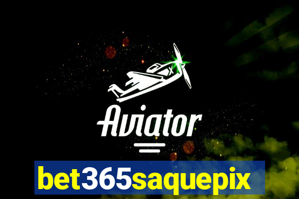 bet365saquepix
