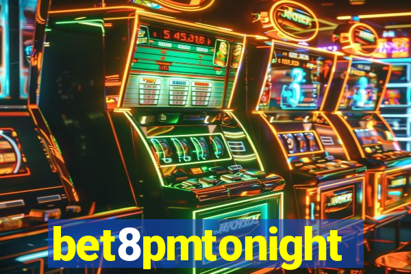 bet8pmtonight