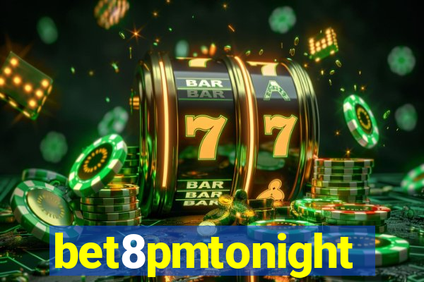 bet8pmtonight
