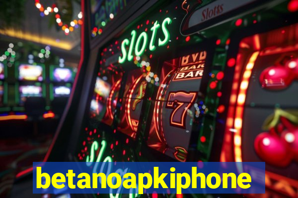 betanoapkiphone