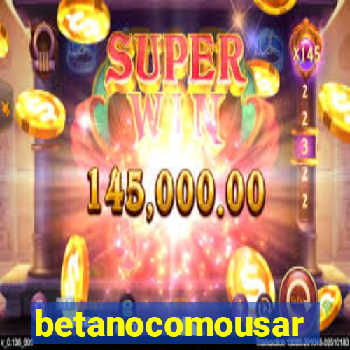 betanocomousar