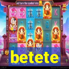 betete