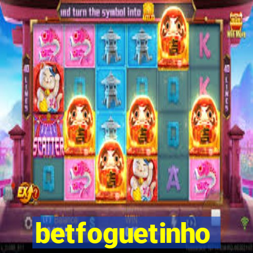 betfoguetinho