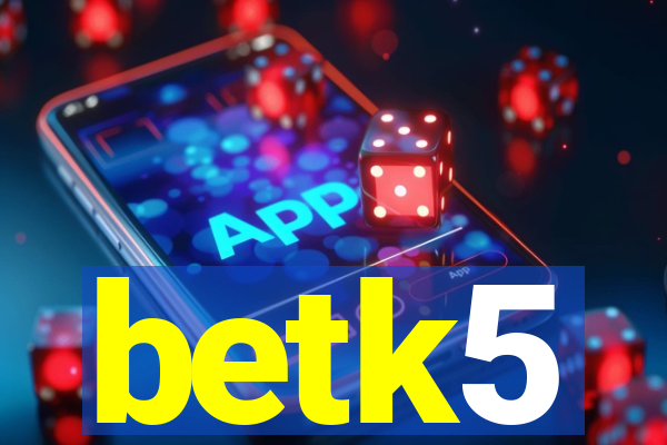 betk5