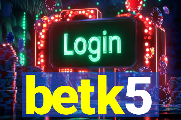 betk5