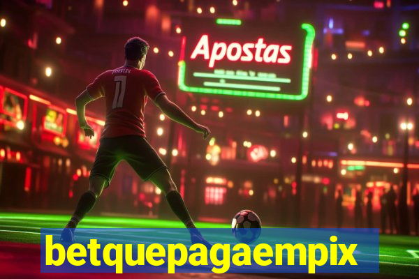 betquepagaempix