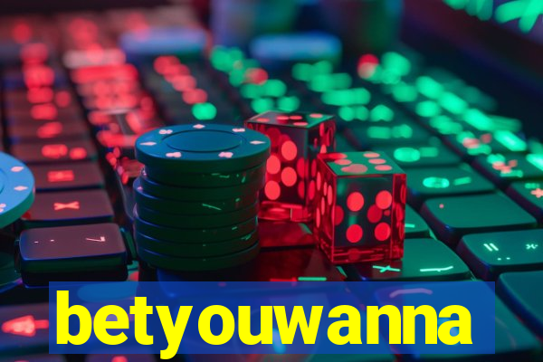 betyouwanna