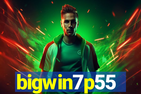 bigwin7p55