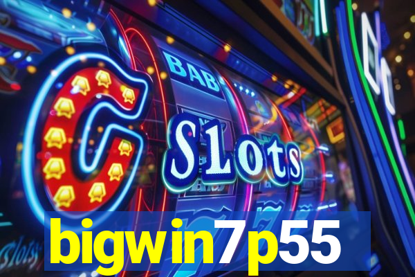 bigwin7p55