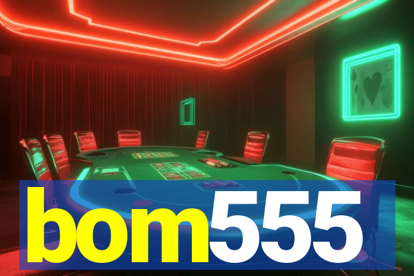 bom555
