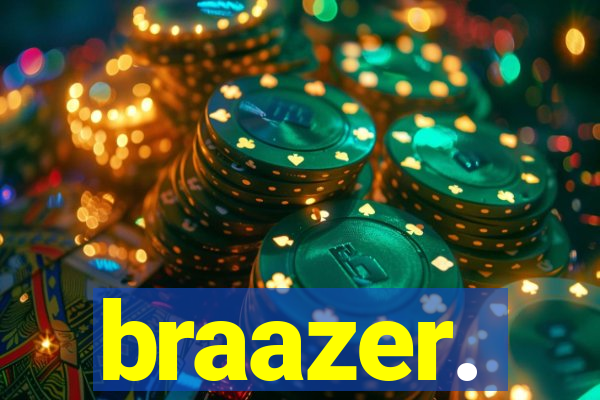 braazer.